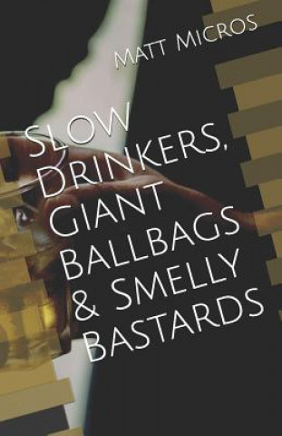 Libro Slow Drinkers, Giant Ballbags & Smelly Bastards Matt Micros