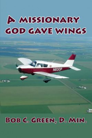 Kniha Missionary God Gave Wings Bob C Green