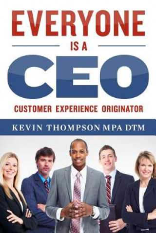 Book Everyone Is A CEO: Customer Experience Originator Kevin J Thompson Mpa