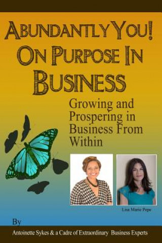 Kniha Abundantly You! On Purpose In Business: Face The Fear of The Unknown Antoinette Sykes
