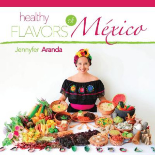 Kniha Healthy Flavors of Mexico Jennyfer Aranda