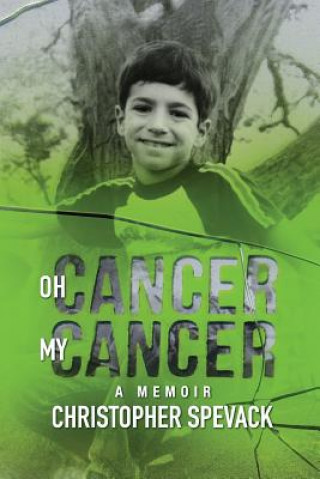 Könyv Oh Cancer, My Cancer: A Memoir Christopher Spevack