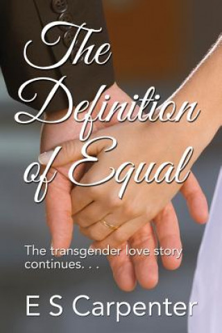 Kniha The Definition of Equal: The transgender love story continues E S Carpenter