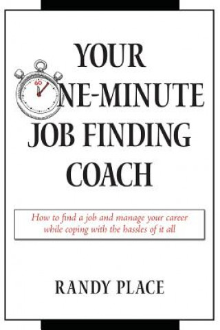 Könyv Your One-Minute Job Finding Coach: How to Find a Job and Manage Your Career While Coping with the Hassles of it All Randy Place