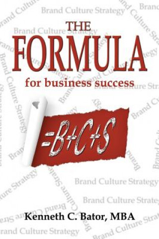 Carte The Formula for Business Success = B + C + S Kenneth C Bator Mba