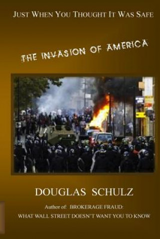 Carte Just When You Thought It Was Safe: The Invasion of America Douglas J Schulz