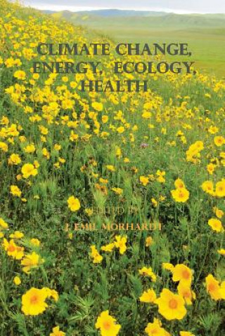 Könyv Climate Change, Energy, Ecology, Health J Emil Morhardt Ph D