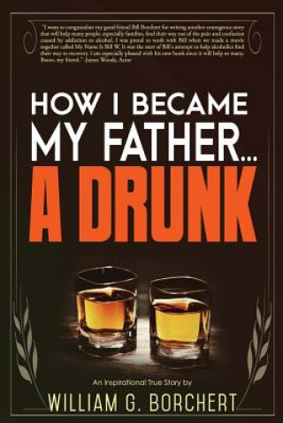 Knjiga How I Became My Father...a Drunk William G Borchert