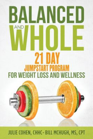 Kniha Balanced and Whole: 21 Day Jumpstart for Weight Loss and Wellness Julie Cohen