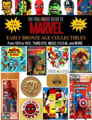 Book The Full-Color Guide to Marvel Early Bronze Age Collectibles: From 1970 to 1973: Third Eye, Mego, F.O.O.M., and More J  Ballmann