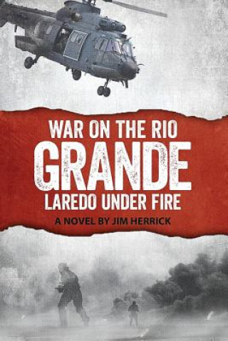 Book War on the Rio Grande: Laredo Under Fire MR James R Herrick