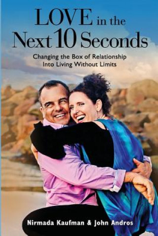 Buch Love in the Next 10 Seconds: Changing the Box of Relationship Into Living Without Limits Nirmada Kaufman