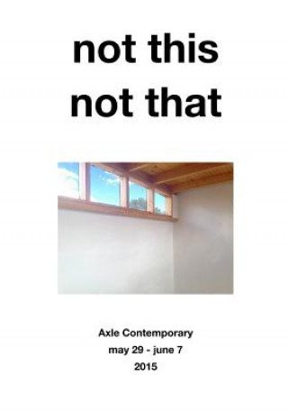 Book not this, not that Axle Contemporary