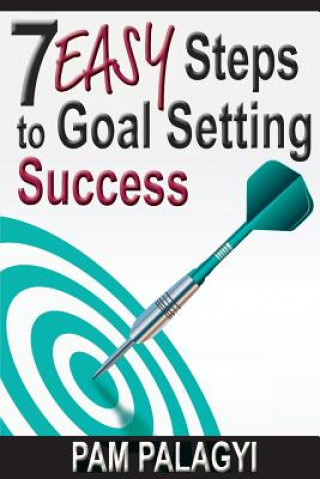 Kniha 7 Easy Steps to Goal Setting Success Pam Palagyi