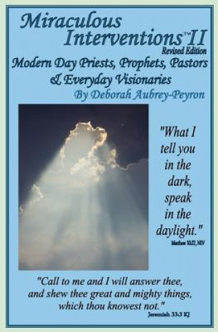 Könyv Miraculous Interventions II, Revised Edition: Modern Day Priests, Prophets, Pastors & Everyday Visionaries Deborah Aubrey-Peyron