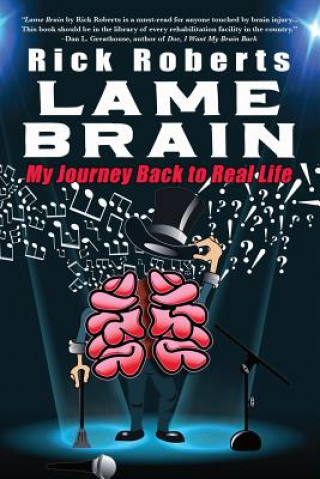 Carte Lame Brain: My Journey Back to Real Life Rick Roberts