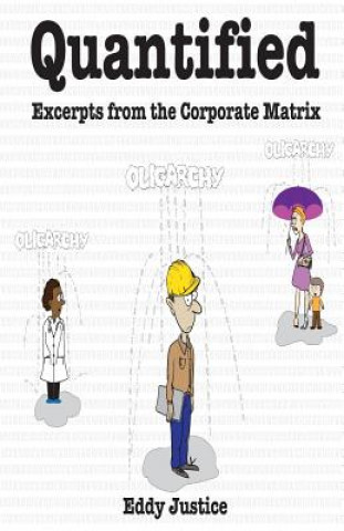 Kniha Quantified: : Excerpts from the corporate matrix Eddy Justice