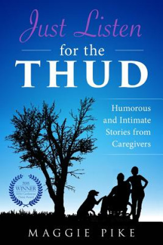 Książka Just Listen for the Thud: Humorous and Intimate Stories from Caregivers Maggie Pike