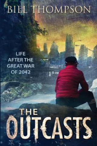 Kniha The Outcasts: Life After the Great War of 2042 Bill Thompson