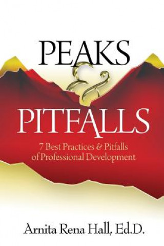 Kniha Peaks & Pitfalls: : 7 Best Practices & Pitfalls of Professional Development Dr Arnita Rena Hall