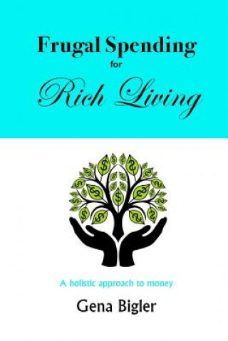 Książka Frugal Spending for Rich Living: A holistic approach to money Gena Bigler