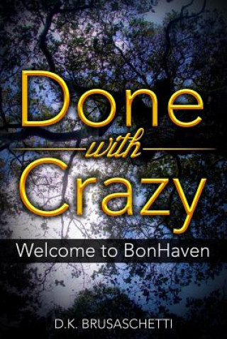 Książka Done with Crazy: Welcome to BonHaven D K Brusaschetti