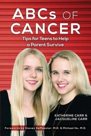 Carte ABCs of CANCER: Tips for Teens to Help a Parent Survive Katherine Carr