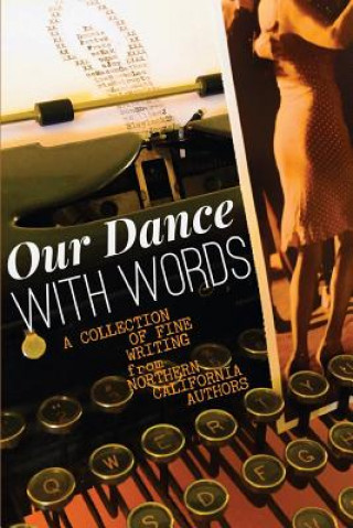 Carte Our Dance with Words: A Collection of Fine Writing from Northern California Authors Frances H Kakugawa