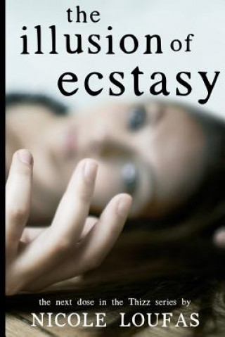 Carte The Illusion of Ecstasy: The next dose in the Thizz series Nicole Loufas