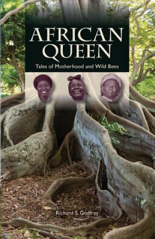 Knjiga African Queen - Tales of Motherhood and Wild Bees Richard S Godfrey