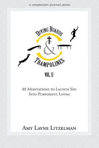 Kniha Diving Boards and Trampolines Vol. II: 88 Meditations to Launch You Into Purposeful Living Amy Layne Litzelman