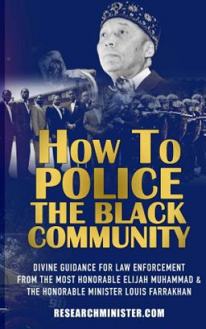 Kniha How To Police The Black Community: Divine Guidance for Law Enforcement From the Most Honorable Elijah Muhammad and the Honorable Minister Louis Farrak Demetric Muhammad