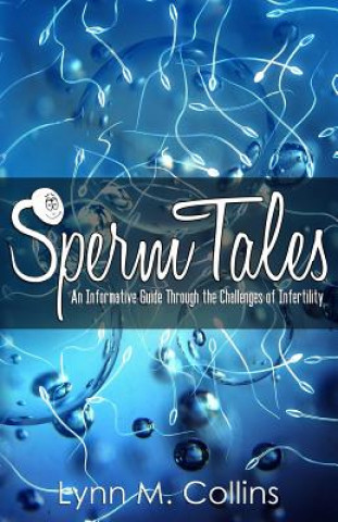 Kniha Sperm Tales: An Informative Guide Through the Challenges of Infertility Lynn M Collins