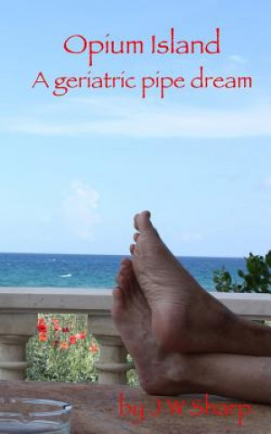 Kniha Opium Island: A geriatric pipe dream J W Sharp