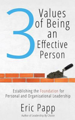 Książka 3 Values Of Being An Effective Person: Establishing The Foundation For Personal And Organizational Leadership Eric Papp