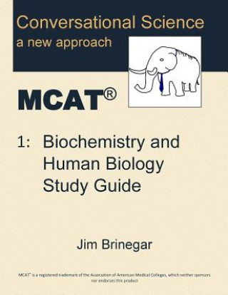 Kniha Conversational Science MCAT(R) Volume 1: Biochemistry and Human Biology Study Guide Jim Brinegar