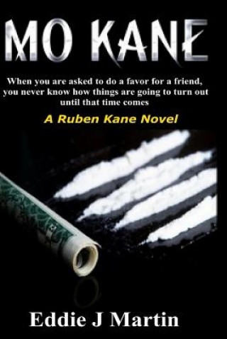 Книга Mo Kane...a Ruben Kane Novel: When You Are Ask to Do a Favor for a Friend, You Never Know How Things Are Going to Turn Out Until That Time Comes. Eddie J Martin