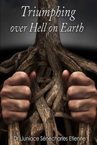 Kniha Triumphing over Hell on Earth Dr Juniace Senecharles Etienne