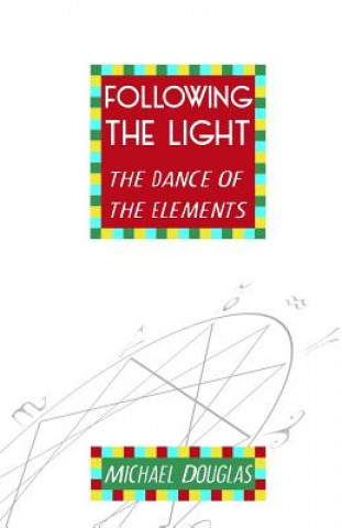 Kniha Following the Light: the Dance of the Elements Michael Douglas