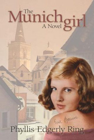 Könyv The Munich Girl: A Novel of the Legacies That Outlast War Phyllis Edgerly Ring