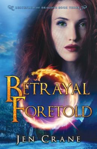 Książka Betrayal Foretold: Descended of Dragons, Book 3 Jen Crane