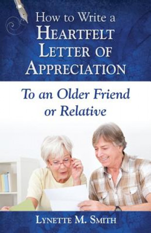 Kniha How to Write a Heartfelt Letter of Appreciation to an Older Friend or Relative Lynette M Smith