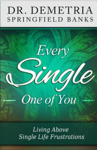 Kniha Every Single One of You: Living Above Single Life Frustrations Dr Demetria Springfield Banks