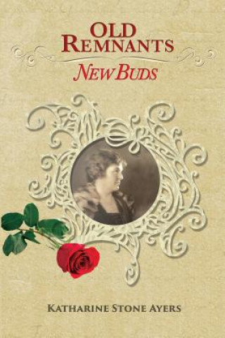 Carte Old Remnants-New Buds: Black & White Edition MS Katharine Stone Ayers