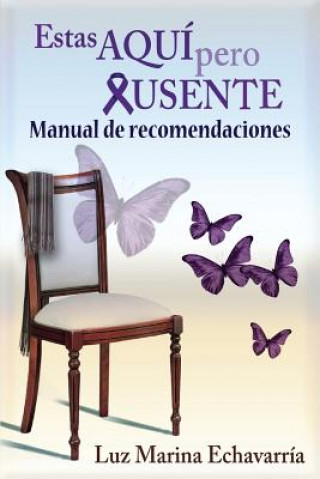 Könyv Estas Aqui Pero Ausente: Manual de Recomendaciones Luz Marina Echavarria