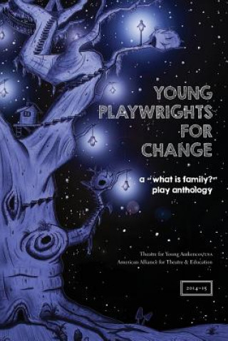 Knjiga Young Playwrights for Change: A "What is Family?" Play Anthology Theatre for Young Audiences/Usa