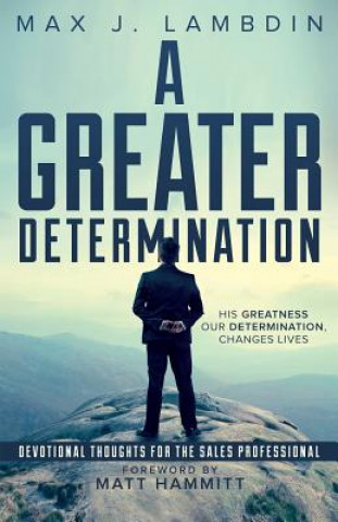 Kniha A Greater Determination: Devotional Thoughts for The Sales Professional Max J Lambdin