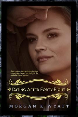 Книга Dating After Forty-Eight: Tips for the Reluctant Dater Morgan K Wyatt