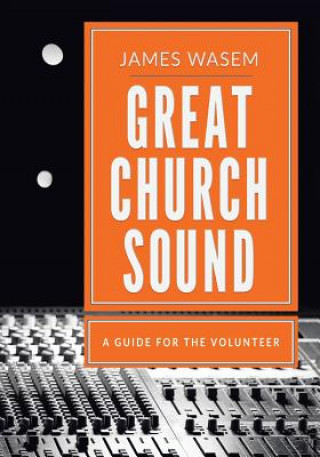 Книга Great Church Sound: a guide for the volunteer James a Wasem