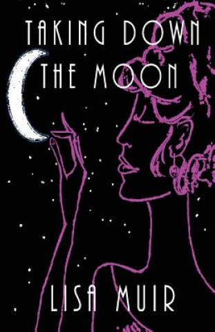 Knjiga Taking Down the Moon Lisa Muir